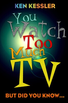 You Watch Too Much TV You Watch Too Much TV