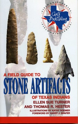 Field Guide to Stone Artifacts of Texas Indians Field Guide to Stone Artifacts of Texas Indians