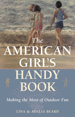 The American Girl's Handy Book The American Girl's Handy Book