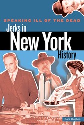 Speaking Ill of the Dead: Jerks in New York History Speaking Ill of the Dead: Jerks in New York History