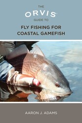 Orvis Guide to Fly Fishing for Coastal Gamefish Orvis Guide to Fly Fishing for Coastal Gamefish