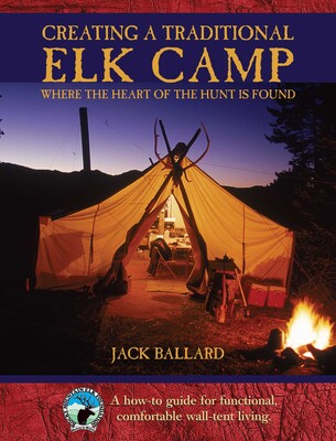 Creating a Traditional Elk Camp Creating a Traditional Elk Camp