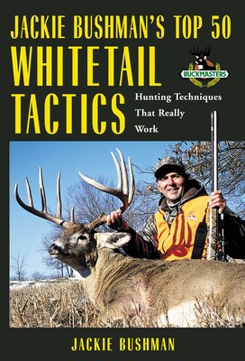 Jackie Bushman's Top 50 Whitetail Tactics Jackie Bushman's Top 50 Whitetail Tactics