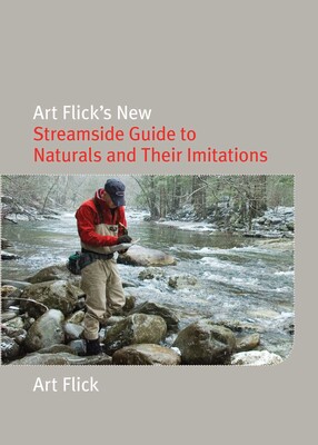 Art Flick's New Streamside Guide to Naturals and Their Imitations Art Flick's New Streamside Guide to Naturals and Their Imitations