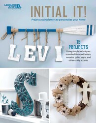 Initial It!—15 Projects using simple techniques to embellish wood letters, wreaths, pallet signs, and other crafty accents