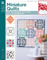 Miniature Quilts— 12 Tiny Projects That Make a Big Impression Miniature Quilts— 12 Tiny Projects That Make a Big Impression