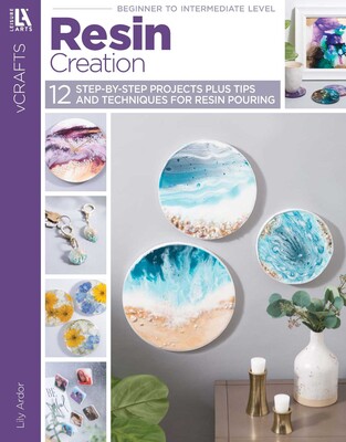 Resin Creations— 12 Step-by-Step Projects Plus Tips and Techniques for Resin Pouring Resin Creations— 12 Step-by-Step Projects Plus Tips and Techniques for Resin Pouring