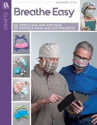 Breathe Easy—8 Simple Sew and Applique Particle Mask and Cap Projects Breathe Easy—8 Simple Sew and Applique Particle Mask and Cap Projects