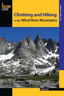 Climbing and Hiking in the Wind River Mountains Climbing and Hiking in the Wind River Mountains