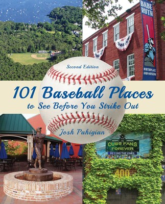 101 Baseball Places to See Before You Strike Out 101 Baseball Places to See Before You Strike Out
