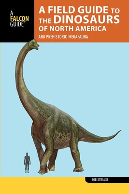 Field Guide to the Dinosaurs of North America Field Guide to the Dinosaurs of North America