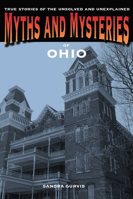 Myths and Mysteries of Ohio Myths and Mysteries of Ohio