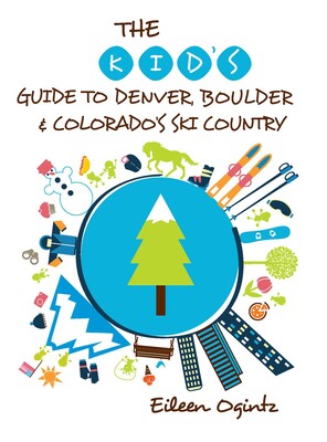 The Kid's Guide to Denver, Boulder & Colorado's Ski Country The Kid's Guide to Denver, Boulder & Colorado's Ski Country