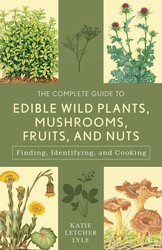 The Complete Guide to Edible Wild Plants, Mushrooms, Fruits, and Nuts The Complete Guide to Edible Wild Plants, Mushrooms, Fruits, and Nuts
