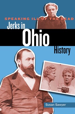 Speaking Ill of the Dead: Jerks in Ohio History Speaking Ill of the Dead: Jerks in Ohio History