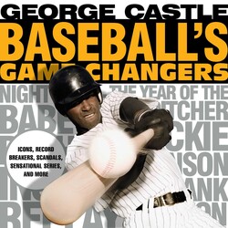 Baseball's Game Changers Baseball's Game Changers