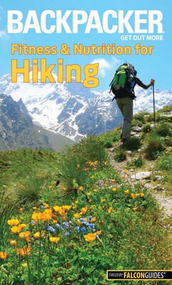Backpacker Magazine's Fitness & Nutrition for Hiking Backpacker Magazine's Fitness & Nutrition for Hiking