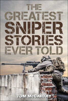 The Greatest Sniper Stories Ever Told The Greatest Sniper Stories Ever Told