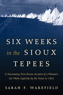 Six Weeks in the Sioux Tepees Six Weeks in the Sioux Tepees