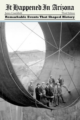 It Happened in Arizona: Remarkable Events That Shaped History It Happened in Arizona: Remarkable Events That Shaped History
