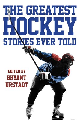 Greatest Hockey Stories Ever Told Greatest Hockey Stories Ever Told