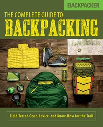 Backpacker The Complete Guide to Backpacking Backpacker The Complete Guide to Backpacking