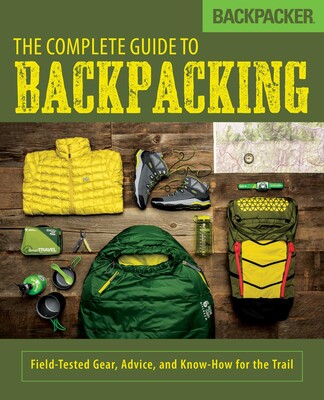 Backpacker The Complete Guide to Backpacking Backpacker The Complete Guide to Backpacking
