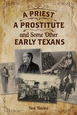 A Priest, A Prostitute, and Some Other Early Texans A Priest, A Prostitute, and Some Other Early Texans