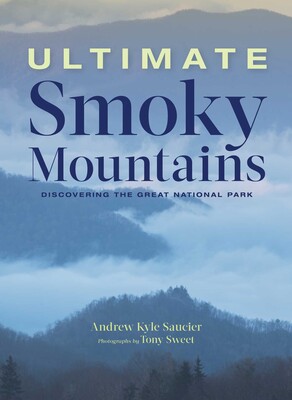 Ultimate Smoky Mountains eBook by Andrew Kyle Saucier, Tony Sweet