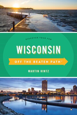 Wisconsin Off the Beaten Path® Wisconsin Off the Beaten Path®
