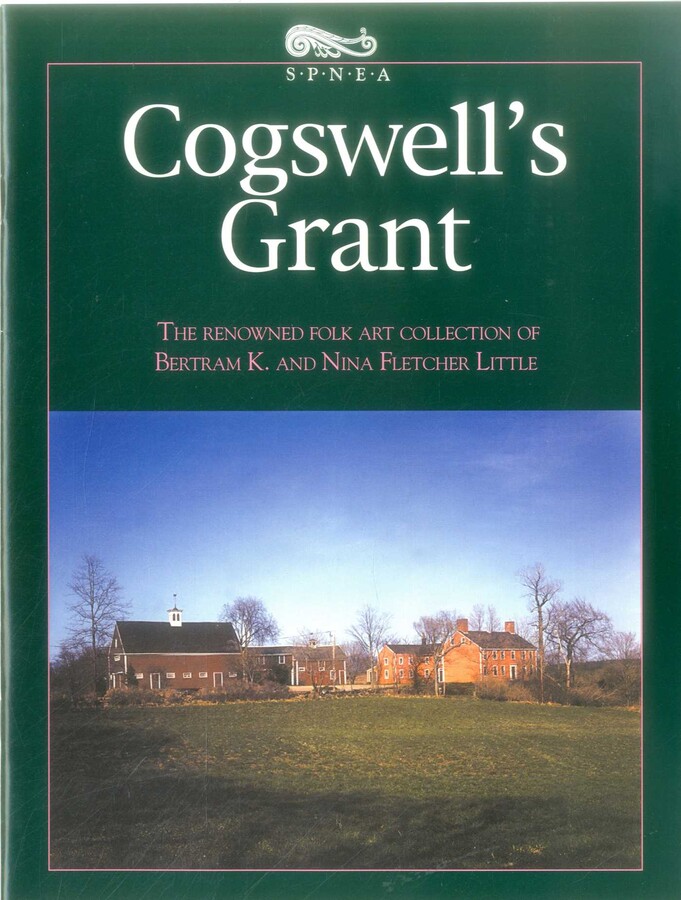 Cogswell's Grant: the Renowned Folk Art Collection of Bertram K. and Nina Fletcher Little
