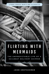 Flirting with Mermaids: The Unpredictable Life of a Sailboat Delivery Skipper Flirting with Mermaids: The Unpredictable Life of a Sailboat Delivery Skipper