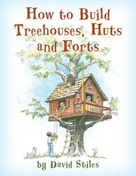How to Build Treehouses, Huts and Forts How to Build Treehouses, Huts and Forts