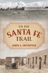 On the Santa Fe Trail On the Santa Fe Trail