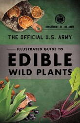 The Official U.S. Army Illustrated Guide to Edible Wild Plants The Official U.S. Army Illustrated Guide to Edible Wild Plants