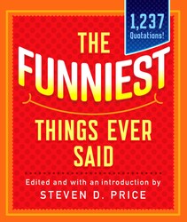 The Funniest Things Ever Said, New and Expanded The Funniest Things Ever Said, New and Expanded