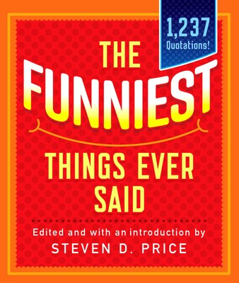 The Funniest Things Ever Said, New and Expanded The Funniest Things Ever Said, New and Expanded