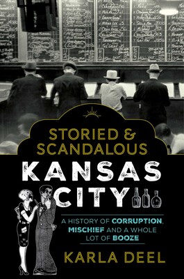 Storied & Scandalous Kansas City Storied & Scandalous Kansas City