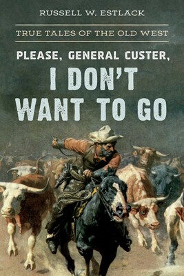 Please, General Custer, I Don't Want to Go Please, General Custer, I Don't Want to Go