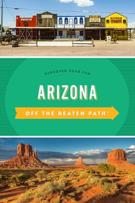 Arizona Off the Beaten Path® Arizona Off the Beaten Path®