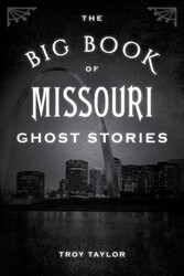 The Big Book of Missouri Ghost Stories The Big Book of Missouri Ghost Stories