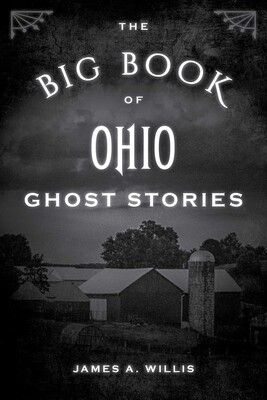 The Big Book of Ohio Ghost Stories The Big Book of Ohio Ghost Stories