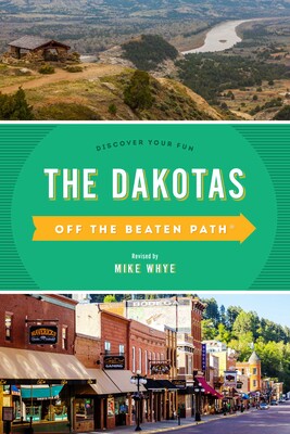 The Dakotas Off the Beaten Path® The Dakotas Off the Beaten Path®