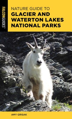 Nature Guide to Glacier and Waterton Lakes National Parks Nature Guide to Glacier and Waterton Lakes National Parks