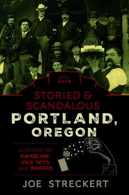 Storied & Scandalous Portland, Oregon Storied & Scandalous Portland, Oregon