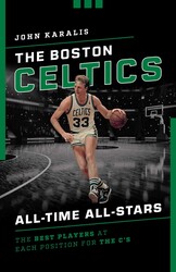 The Boston Celtics All-Time All-Stars The Boston Celtics All-Time All-Stars