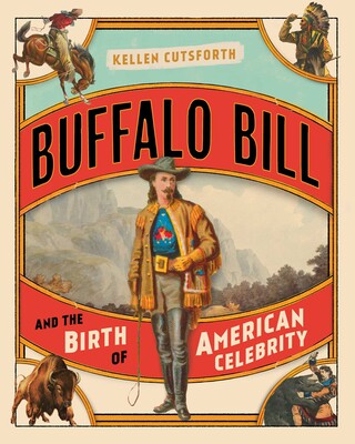 Buffalo Bill and the Birth of American Celebrity Buffalo Bill and the Birth of American Celebrity