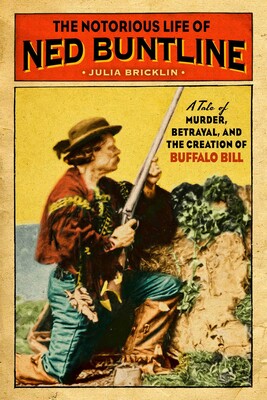 The Notorious Life of Ned Buntline The Notorious Life of Ned Buntline
