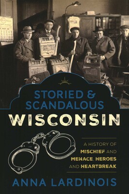 Storied & Scandalous Wisconsin Storied & Scandalous Wisconsin