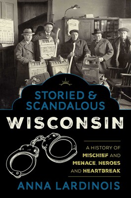 Storied & Scandalous Wisconsin Storied & Scandalous Wisconsin